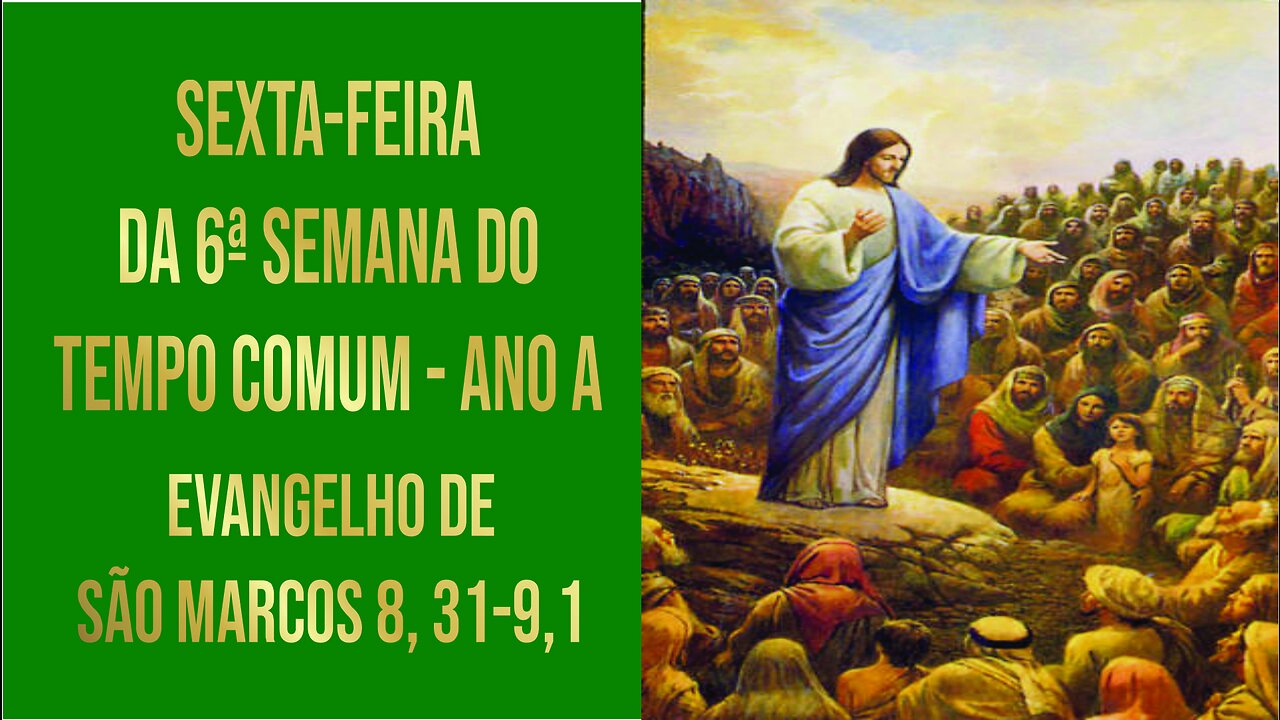 Evangelho de Sexta-feira da 6ª Semana do Tempo Comum - Ano A Mc 8, 34-9,1