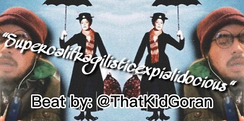 “Supercalifragilisticexpialidocious” -The Entitled (beat by: ThatKidGoran)