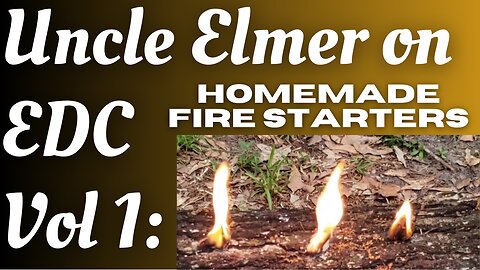 Uncle Elmer on EDC Vol 1: Homemade Fire Starters