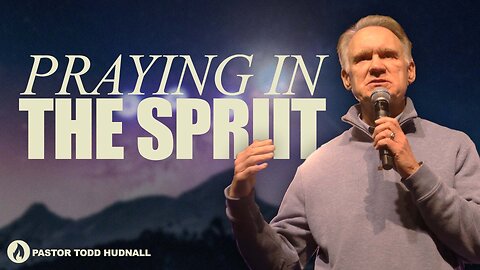 Ephesians Part 23: PRAYING IN THE SPIRIT - Eph. 6:18A | Pastor Todd Hudnall (Message Only)