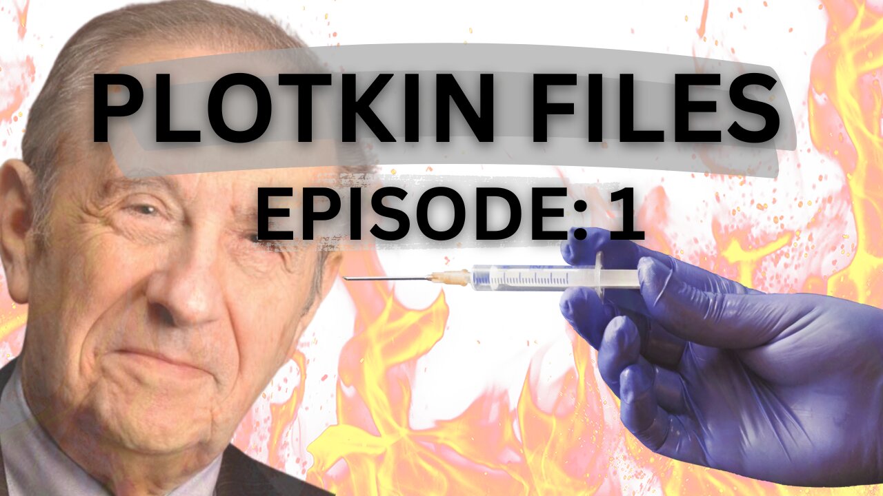 Plotkin Files: Episode 1 'Aborted Babies in Vaccines'