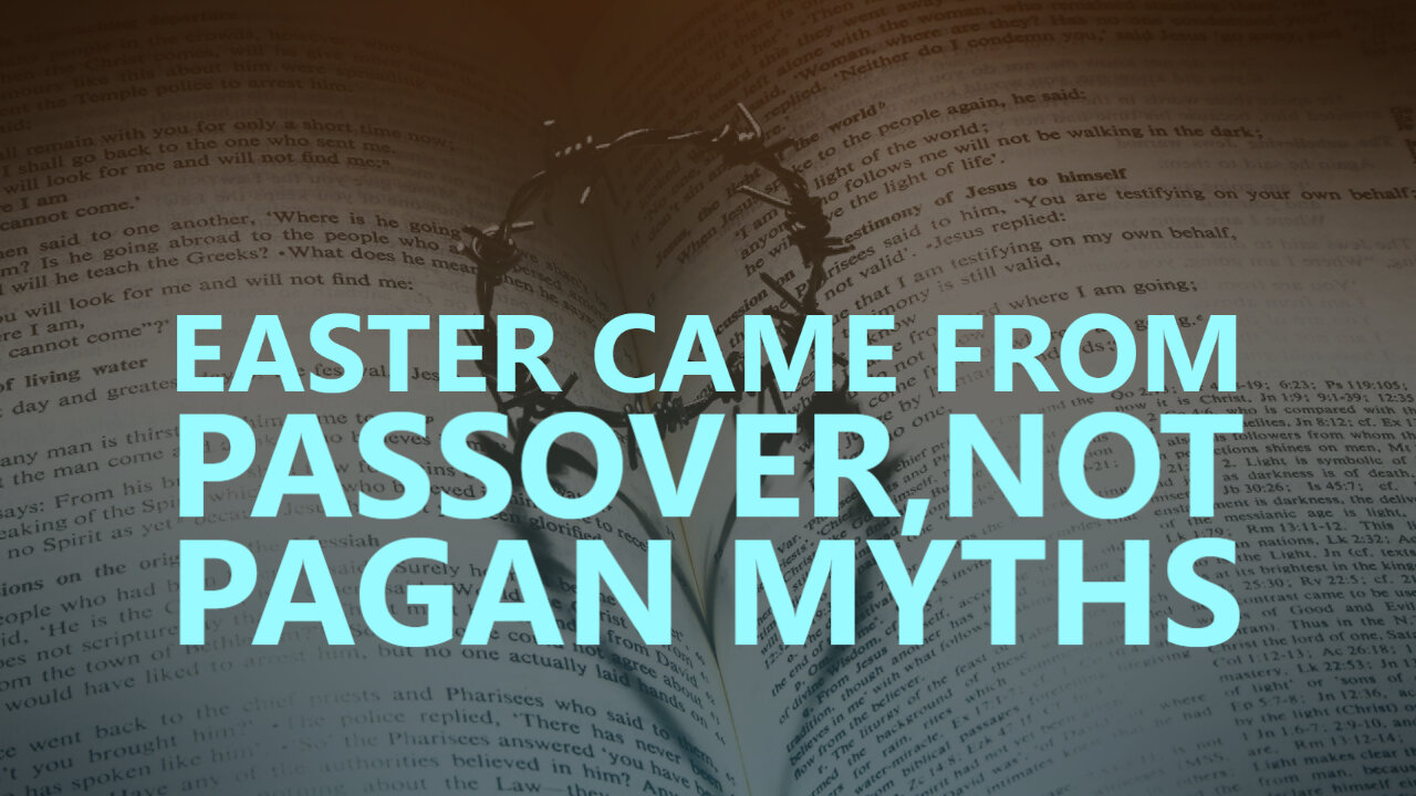 Easter came from Passover, not pagan myths