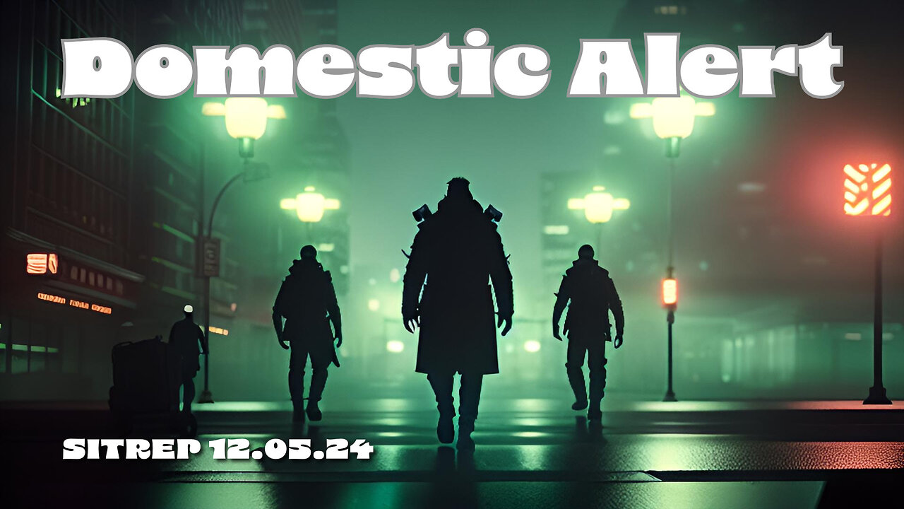 Domestic Alert! SITREP 12.05.24