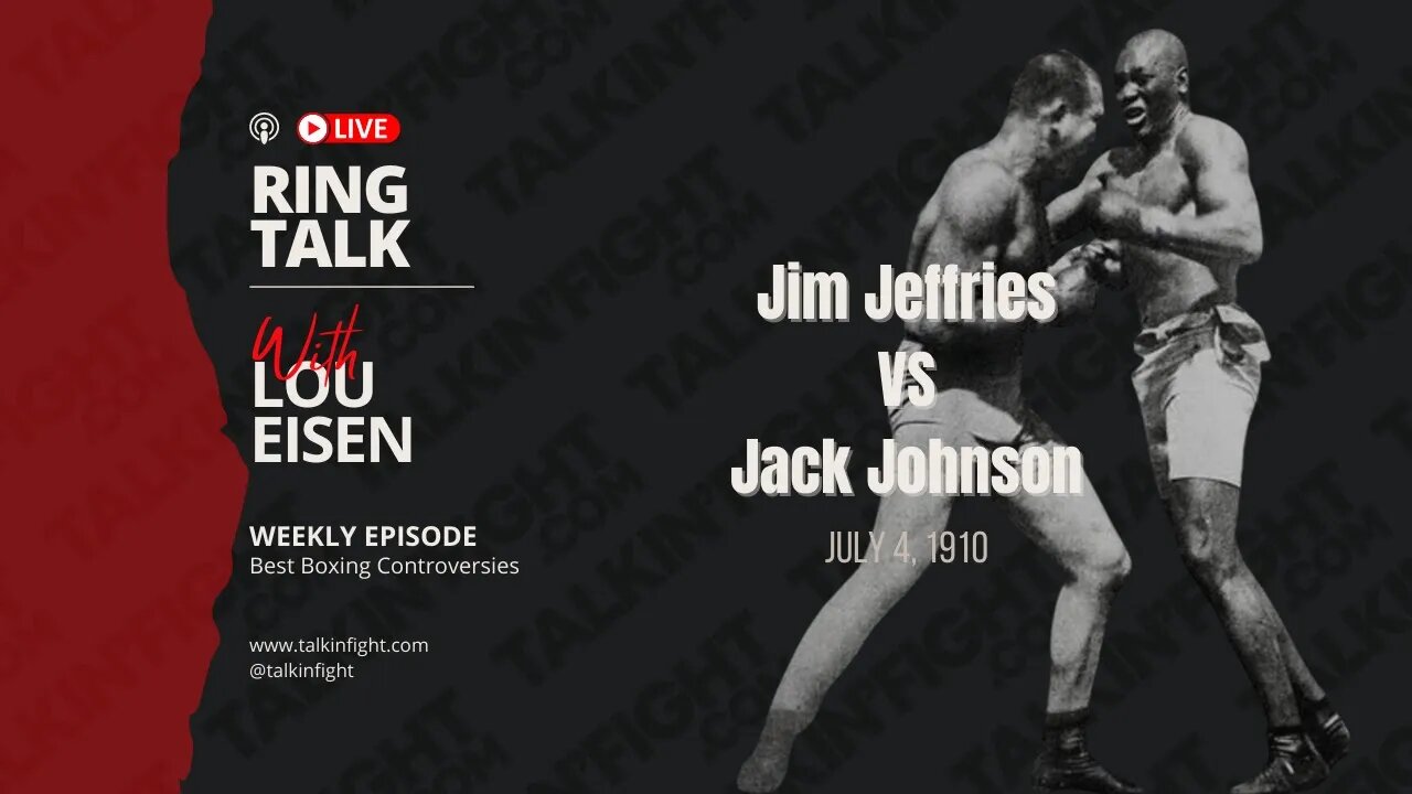 Jim Jeffries and Jack Johnson "Fight Of The Century" | Ring Talk with Lou Eisen