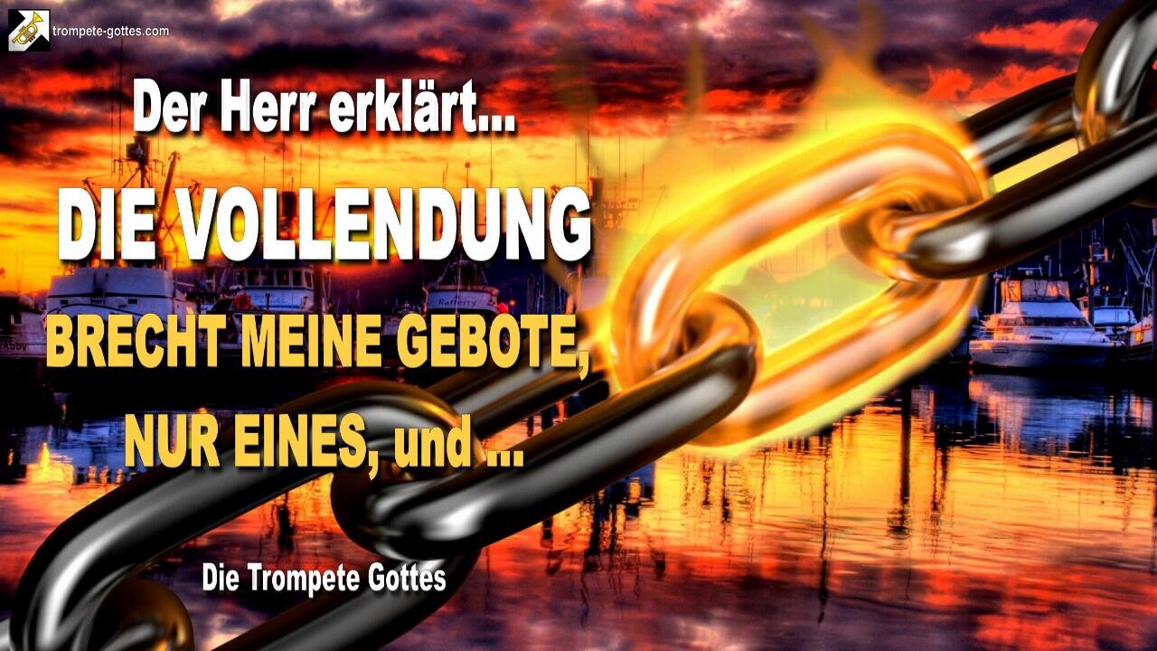 30.03.2006 🎺 Der Herr sagt... Die Vollendung kommt… Brecht nur eines Meiner Gebote und ihr verstösst gegen das Gesetz