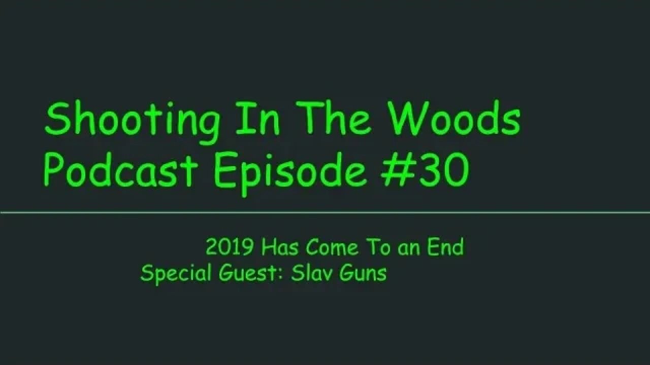 2019 Has Come To An End Shooting In The Woods Podcast Episode #30 Special Guest Slav Guns