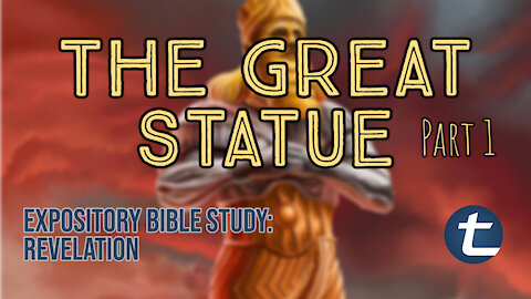 The Great Statue Part 1 | Daniel 2 - Revelation Study