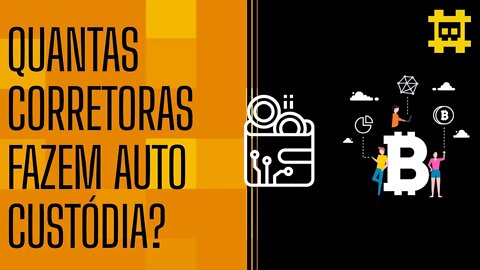 Quantas corretoras realmente têm BTC sob auto custódia? - [CORTE]