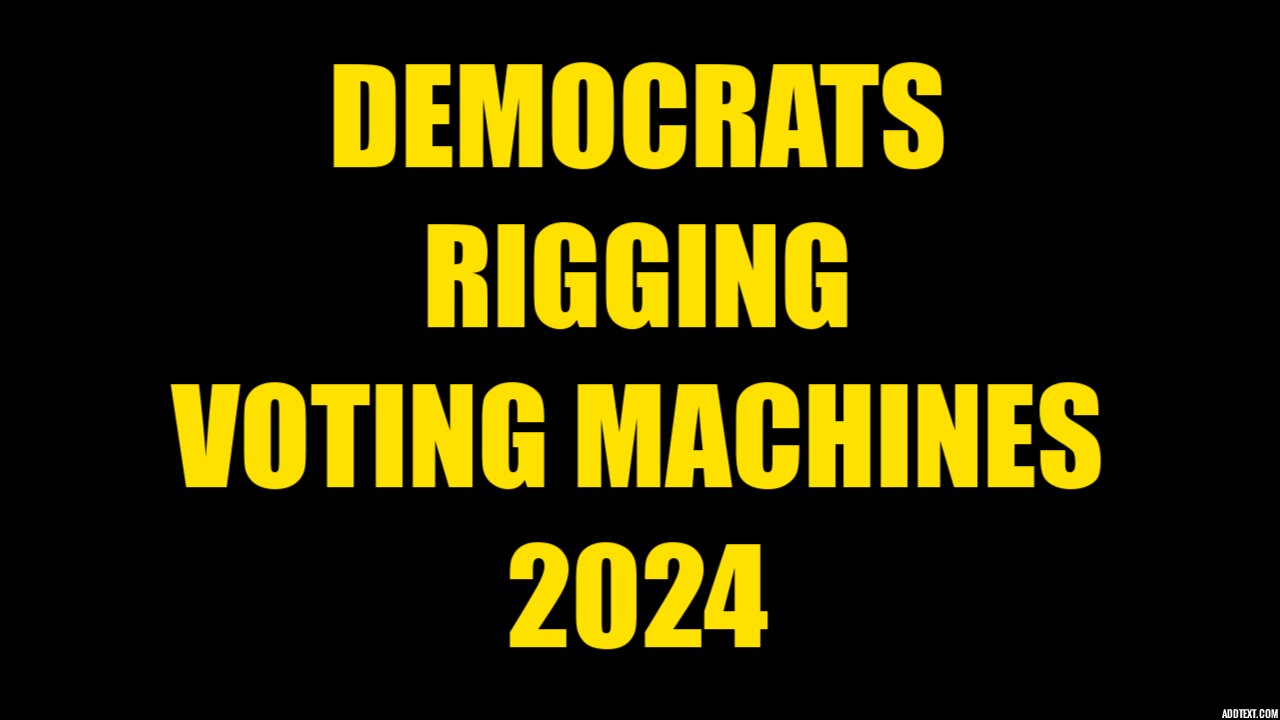 Democrats Rigging Voting Machines 2024