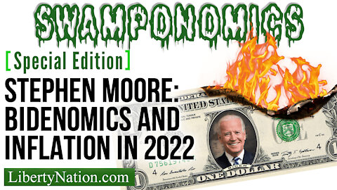 Stephen Moore: Bidenomics and Inflation in 2022 – Swamponomics