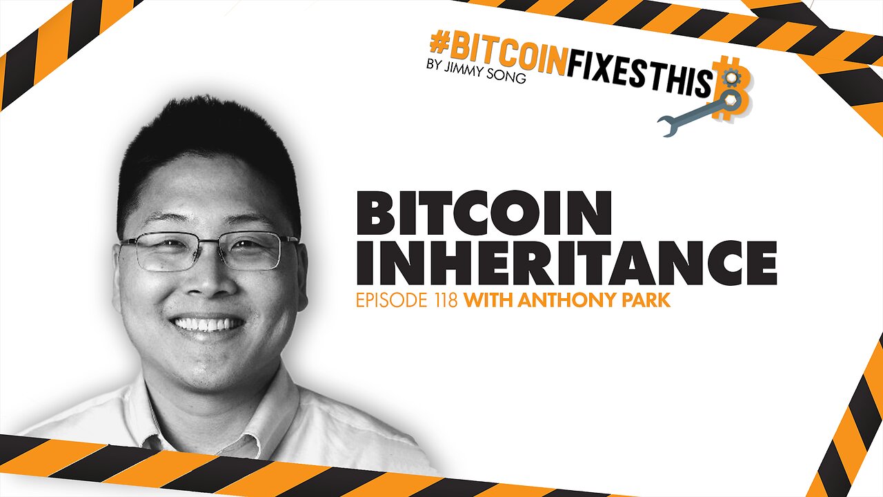 Bitcoin Fixes This #118: Bitcoin Inheritance with Anthony Park