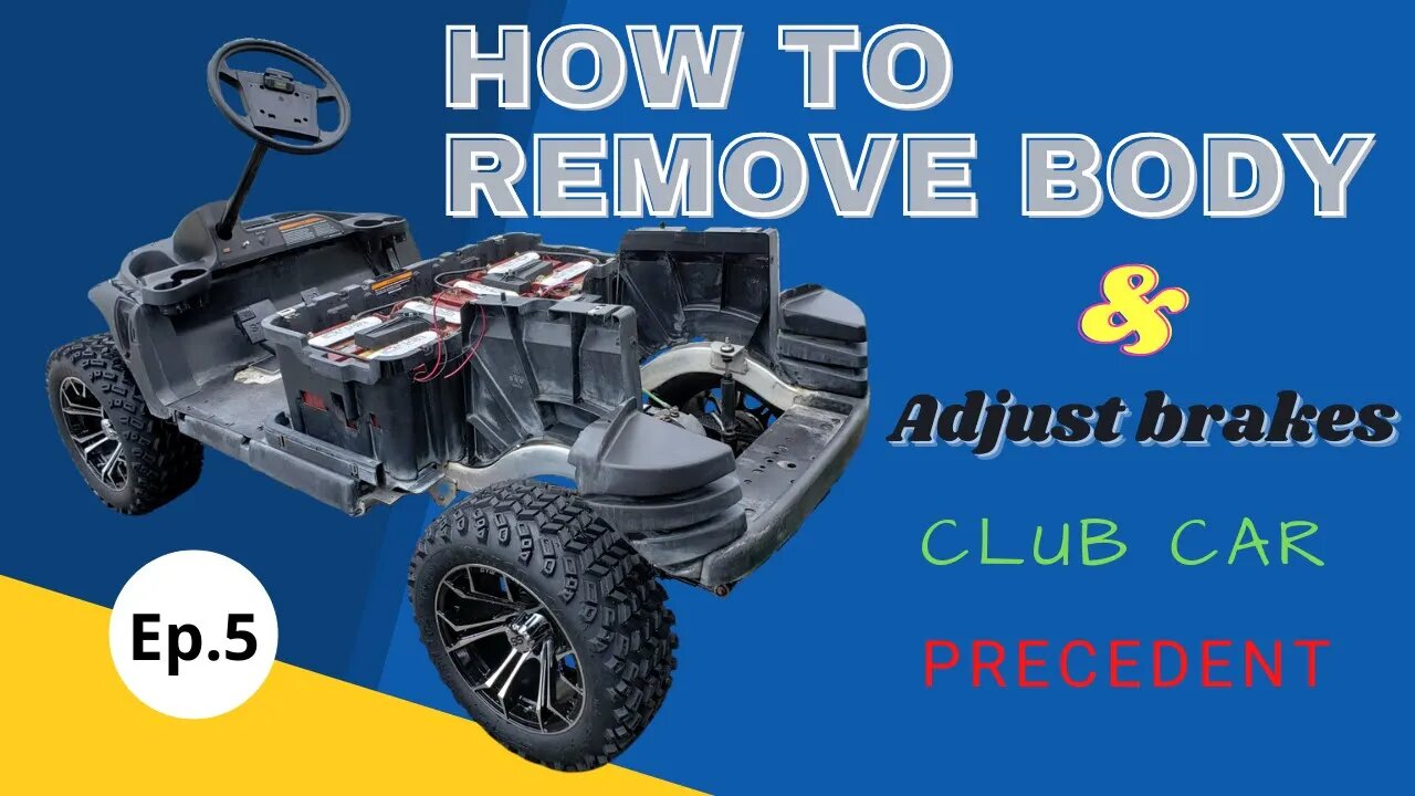 How to remove club car precedent body & adjust brakes Ep.5