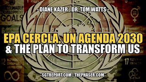 EPA CERCLA, UN AGENDA 2030 & THE PLAN TO TRANSFORM US -- KAZER & WATTS