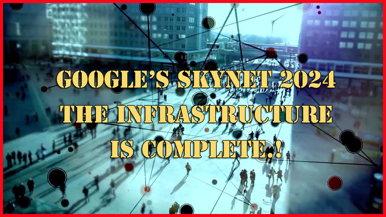 Google’s Skynet Secret Network - The Infrastructure is Complete.!