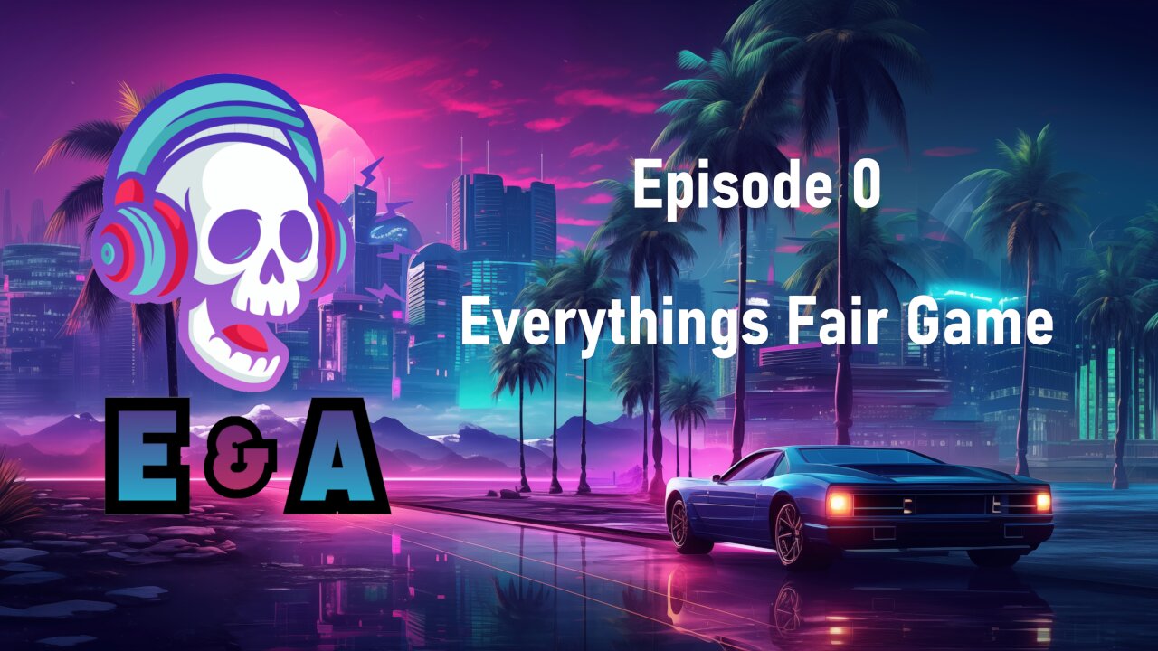 Episode 0 - Everything's Fair Game