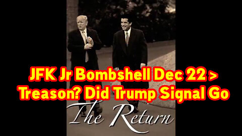 JFK Jr Bombshell Dec 22 > Treason? Did Trump Signal Go?