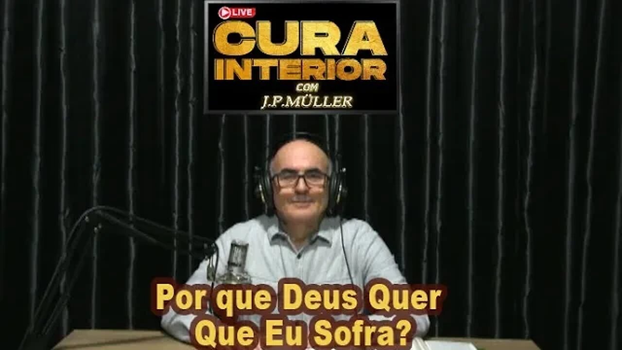 Live da cura interior - Por que Deus Quer Que Eu Sofra?