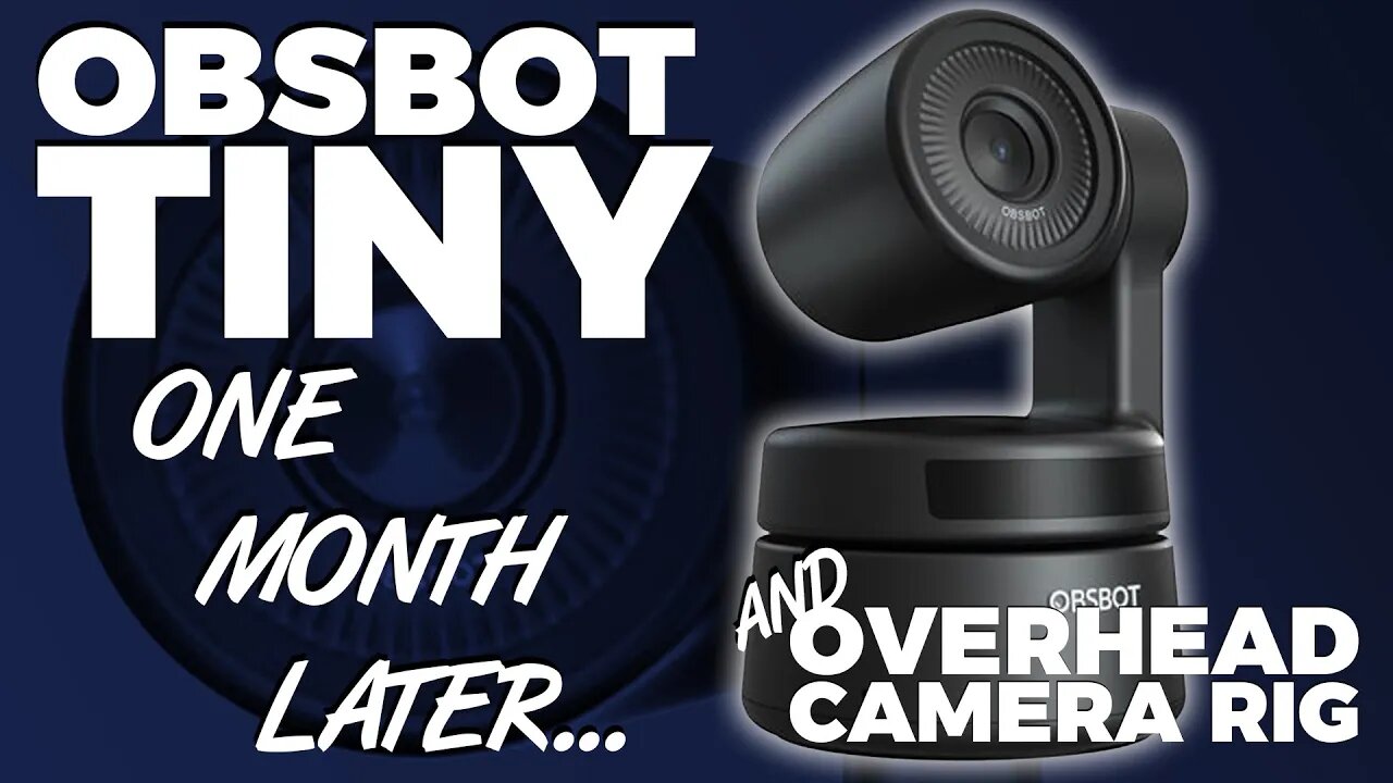 ObsBot Tiny - One Month Later (Tech Review + Overhead Rig Build)