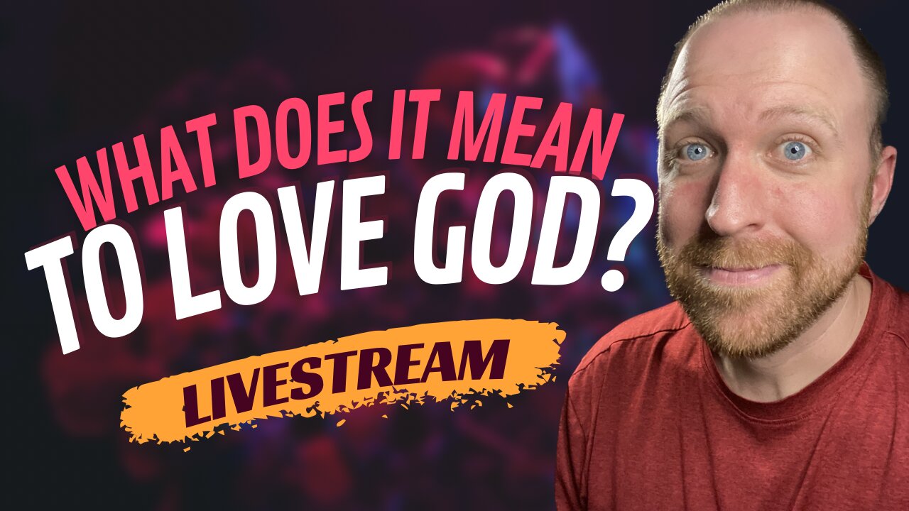 What does it mean to love God?