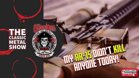 CMS | My AR-15 Didn't Kill Anyone Today!