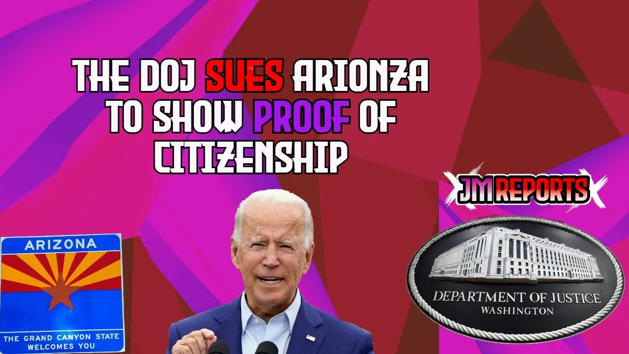 The DOJ is suing Arizona for having people to NEED to show proof of citizenship in their state