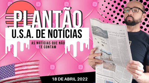 #19 PLANTÃO DE NOTÍCIAS U.S.A. 18 DE ABRIL DE 2022