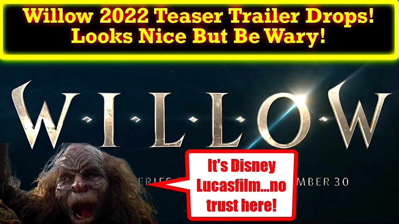 Willow 2022 TV Show Teaser Trailer Released! My Thoughts...Always Be Wary Of Disney Lucasfilm!