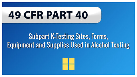 49 CFR Part 40 Subpart K—Testing Sites, Forms, Equipment and Supplies Used in Alcohol Testing