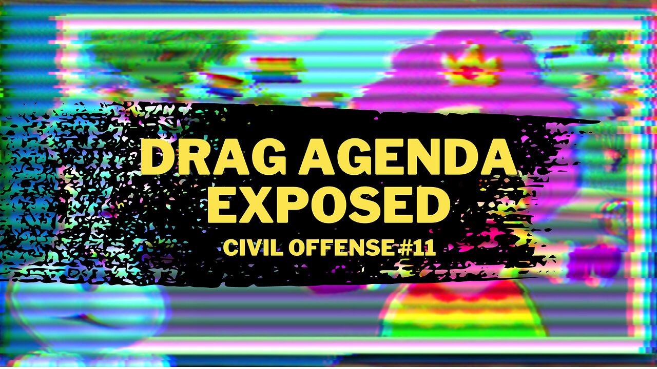 Coming For Your CHILDREN: The Drag Queen and Trans Kids Agenda EXPOSED — Civil Offense #11