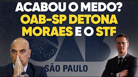 Is fear over in Brazil? OAB SP detonates Moraes and STF and says that ministers need limits!