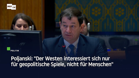 Poljanski: "Der Westen interessiert sich nur für geopolitische Spiele, nicht für Menschen"