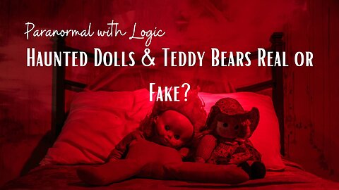 Haunted Dolls & Teddy Bears Real or Fake?
