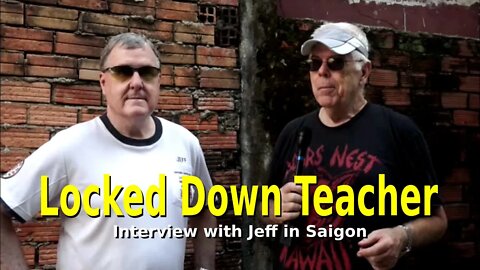 Locked Down Teacher - Interview with Jeff, a Canadian, teaching in Saigon (Ho Chi Minh City)