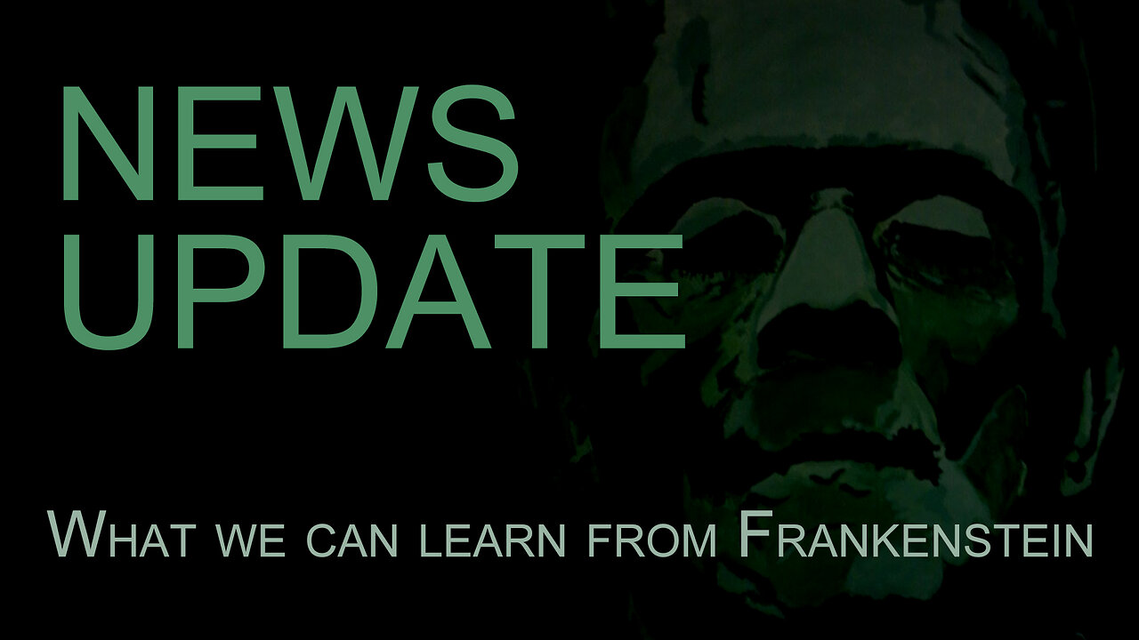 Current Events, The World We Live In: New Update, What We Can Learn From Frankenstein