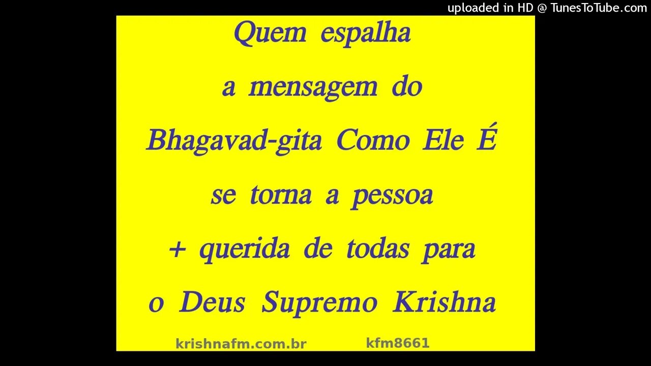 Quem espalha a mensagem do Bhagavad-gita Como Ele É se torna a pessoa + querida de... kfm8661