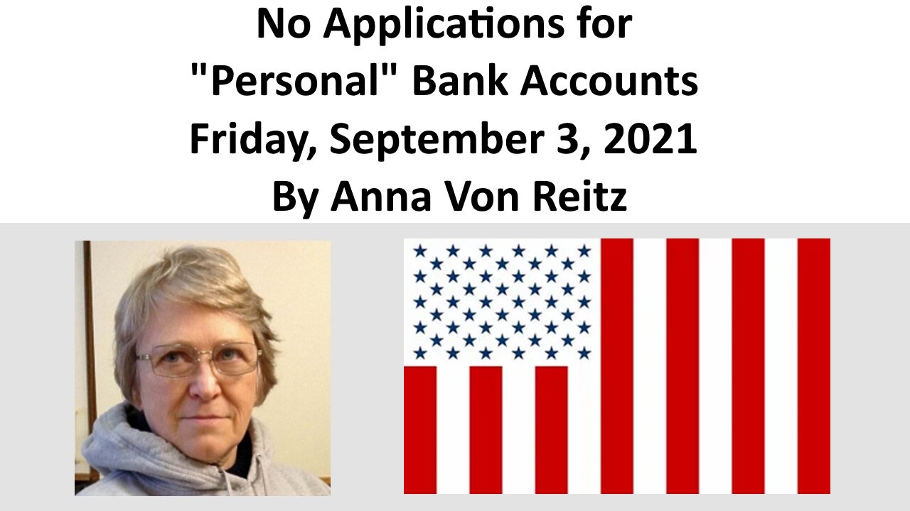 No Applications for "Personal" Bank Accounts Friday, September 3, 2021 By Anna Von Reitz