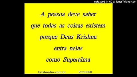 A pessoa deve saber que todas as coisas existem porque Deus Krsna entra nelas como Superalma kfm8668