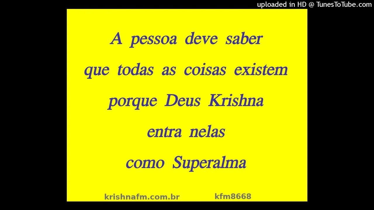 A pessoa deve saber que todas as coisas existem porque Deus Krsna entra nelas como Superalma kfm8668