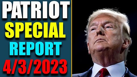 PATRIOT SPECIAL REPORT VIA RESTORED REPUBLIC & JUDY BYINGTON UPDATE AS OF APRIL 3, 2023