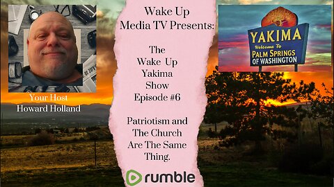 Wake up Media TV: Presents The Wake Up Yakima Show #6 Patriotism And The Church are the same