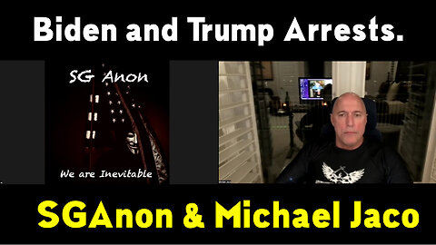 SG Anon w/ Mike Jaco : Biden and Trump Arrests NOW.