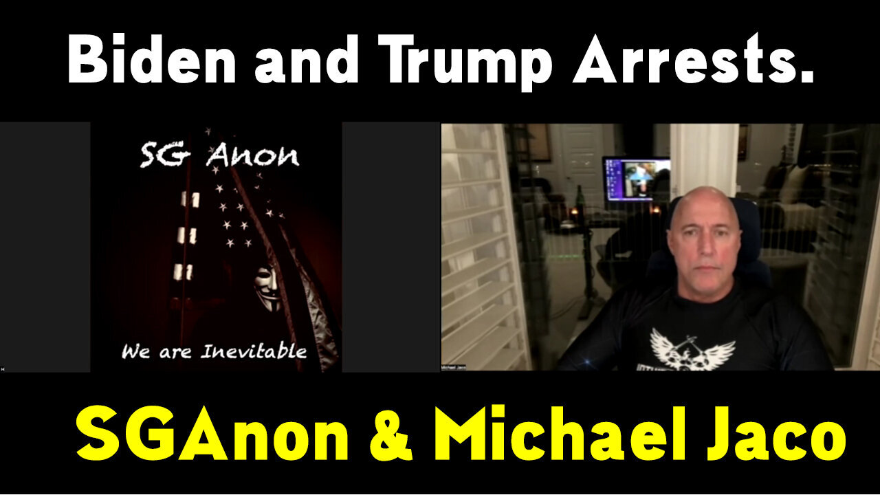 SG Anon w/ Mike Jaco : Biden and Trump Arrests NOW.