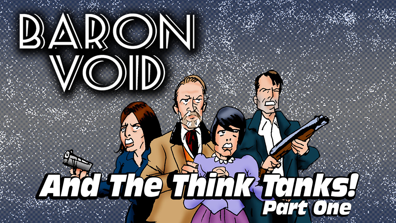 Baron Void And The Think Tanks Part One