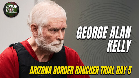 WATCH LIVE: George Alan Kelly - Arizona Border Rancher Trial Day 5