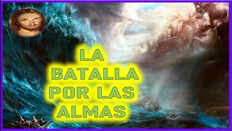 LA BATALLA POR LAS ALMAS - MENSAJE DE JESUCRISTO REY EN EL LIBRO DE LA VERDAD