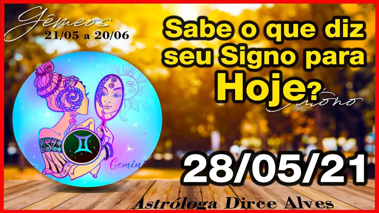 Horóscopo do Dia 28/05/2021 previsões astrais para todos os signos - Dirce Alves [Sexta-feira ]