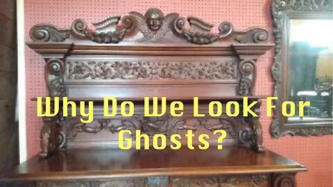 Why Do We Look For Ghosts?