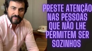 Preste Atenção Nas Pessoas Que Não Lhe Permitem Ser Sozinhos Pelo Simples Fato De...