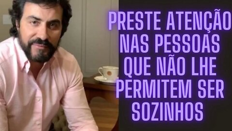 Preste Atenção Nas Pessoas Que Não Lhe Permitem Ser Sozinhos Pelo Simples Fato De...