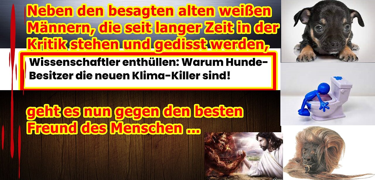 Jetzt geht es auch noch gegen den besten Freund des Menschen ihr widerlichen Antischöpferagitatoren